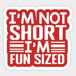 I'm Not Short I'm Fun Sized Sticker